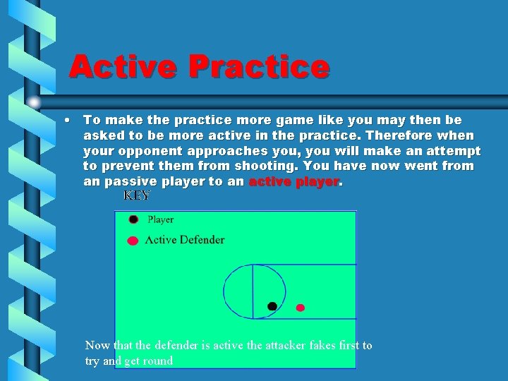Active Practice • To make the practice more game like you may then be