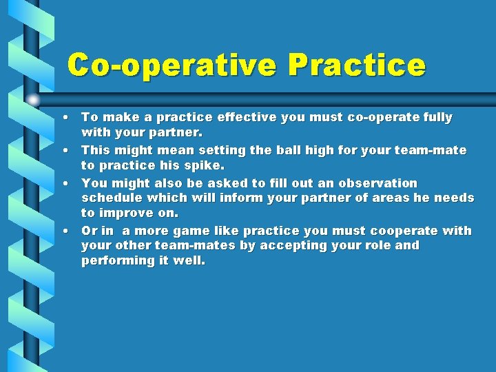Co-operative Practice • To make a practice effective you must co-operate fully with your
