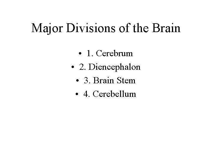 Major Divisions of the Brain • 1. Cerebrum • 2. Diencephalon • 3. Brain