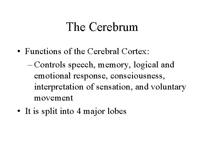 The Cerebrum • Functions of the Cerebral Cortex: – Controls speech, memory, logical and