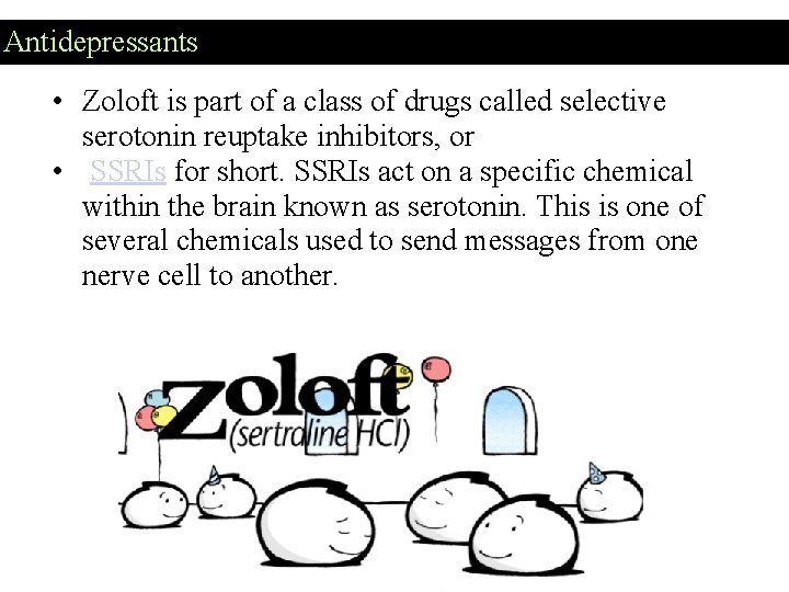 Antidepressants • Zoloft is part of a class of drugs called selective serotonin reuptake