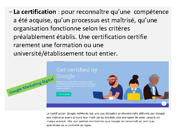 − La certification : pour reconnaître qu’une compétence a été acquise, qu’un processus est
