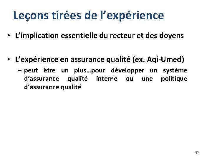 Leçons tirées de l’expérience • L’implication essentielle du recteur et des doyens • L’expérience