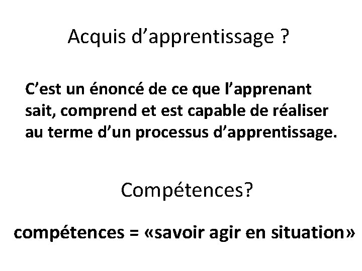 Acquis d’apprentissage ? C’est un énoncé de ce que l’apprenant sait, comprend et est