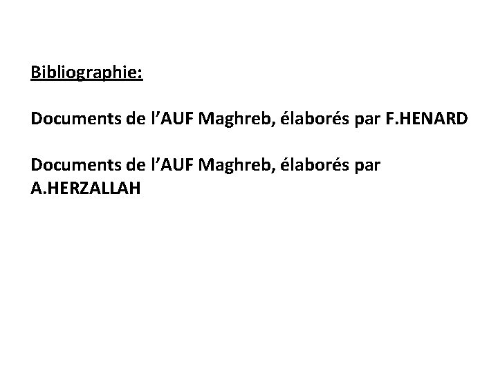 Bibliographie: Documents de l’AUF Maghreb, élaborés par F. HENARD Documents de l’AUF Maghreb, élaborés