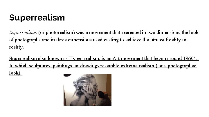 Superrealism (or photorealism) was a movement that recreated in two dimensions the look of