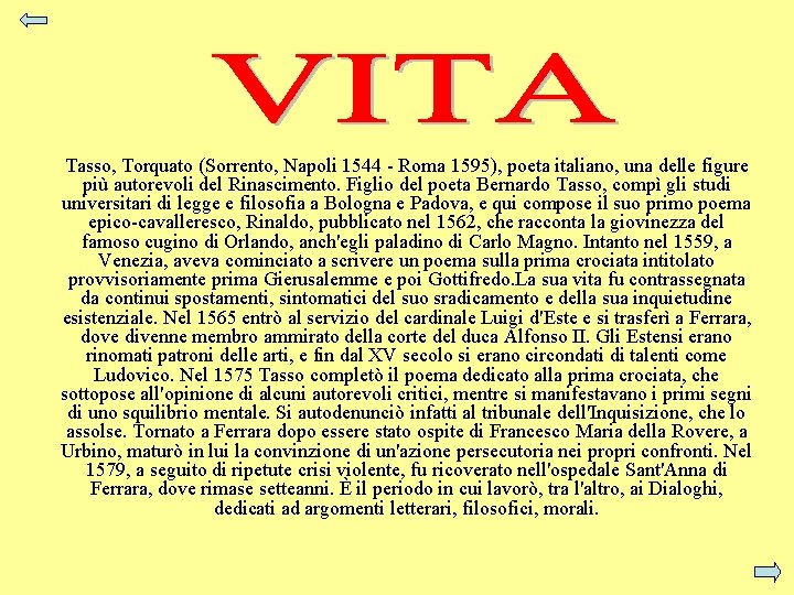 Tasso, Torquato (Sorrento, Napoli 1544 - Roma 1595), poeta italiano, una delle figure più