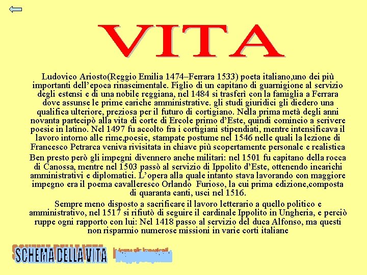 Ludovico Ariosto(Reggio Emilia 1474–Ferrara 1533) poeta italiano, uno dei più importanti dell’epoca rinascimentale. Figlio