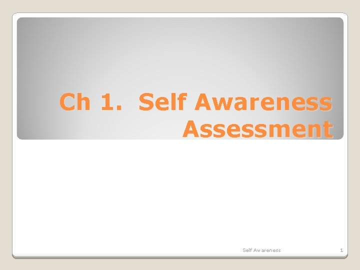 Ch 1. Self Awareness Assessment Self Awareness 1 