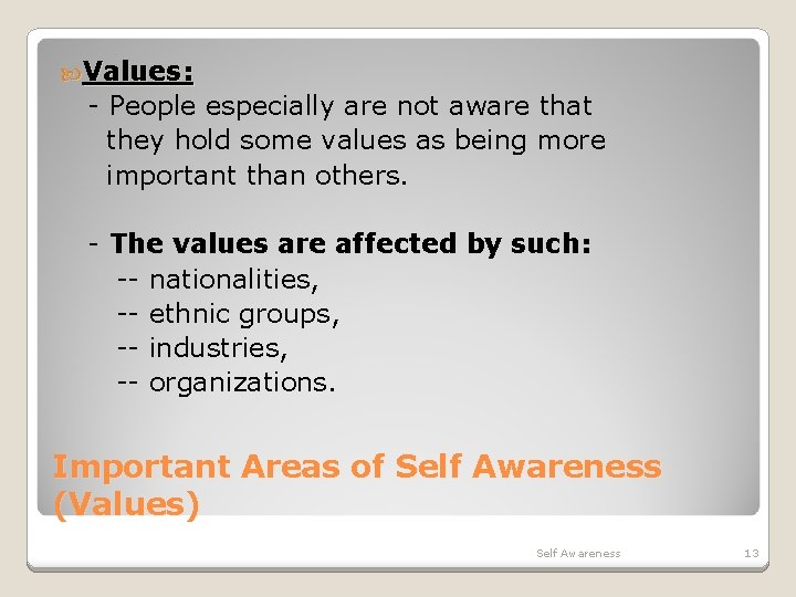  Values: - People especially are not aware that they hold some values as