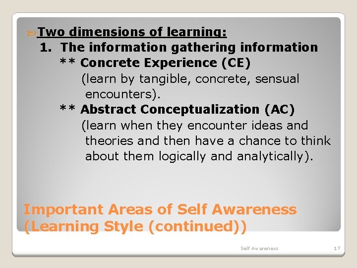 Two dimensions of learning: 1. The information gathering information ** Concrete Experience (CE) Two dimensions of learning: 1. The information gathering information ** Concrete Experience (CE)