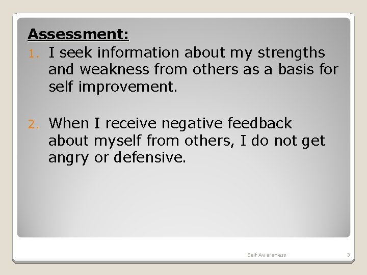 Assessment: 1. I seek information about my strengths and weakness from others as a