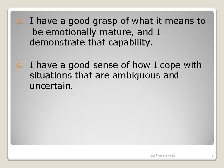 5. I have a good grasp of what it means to be emotionally mature,