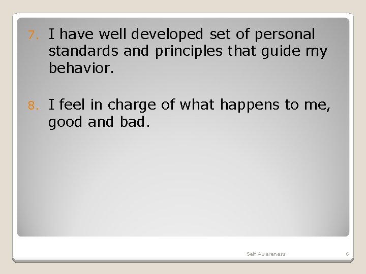 7. I have well developed set of personal standards and principles that guide my