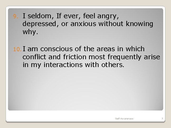 9. I seldom, If ever, feel angry, depressed, or anxious without knowing why. 10.