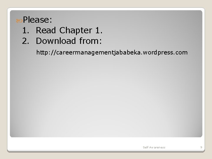  Please: 1. Read Chapter 1. 2. Download from: http: //careermanagementjababeka. wordpress. com Self