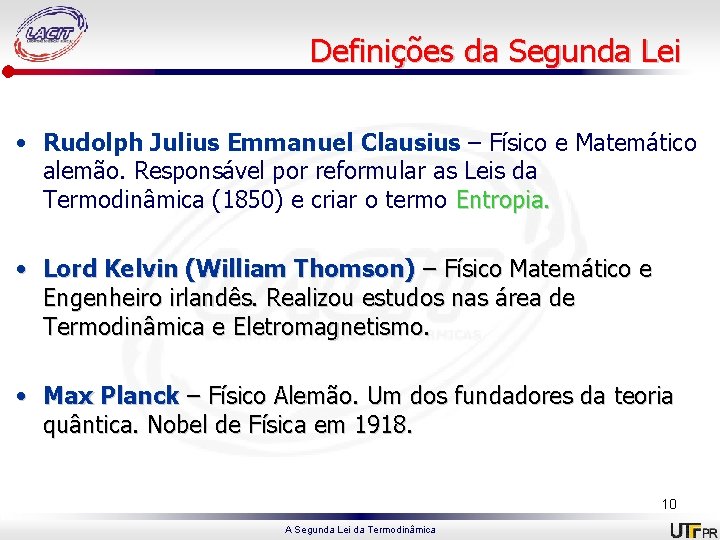 Definições da Segunda Lei • Rudolph Julius Emmanuel Clausius – Físico e Matemático alemão.