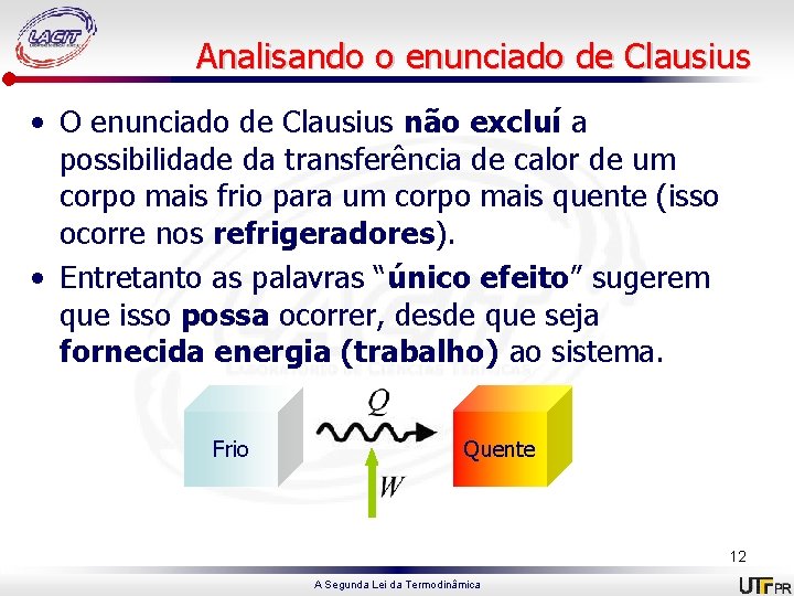 Analisando o enunciado de Clausius • O enunciado de Clausius não excluí a possibilidade