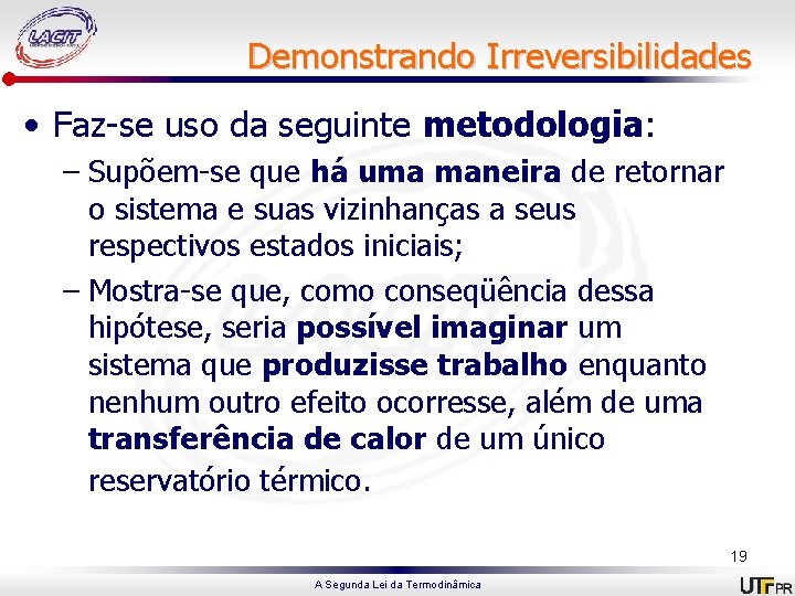 Demonstrando Irreversibilidades • Faz-se uso da seguinte metodologia: – Supõem-se que há uma maneira