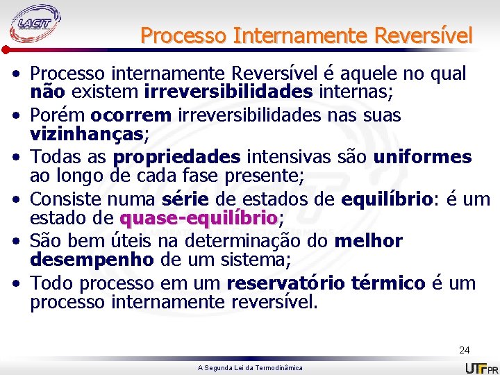 Processo Internamente Reversível • Processo internamente Reversível é aquele no qual não existem irreversibilidades