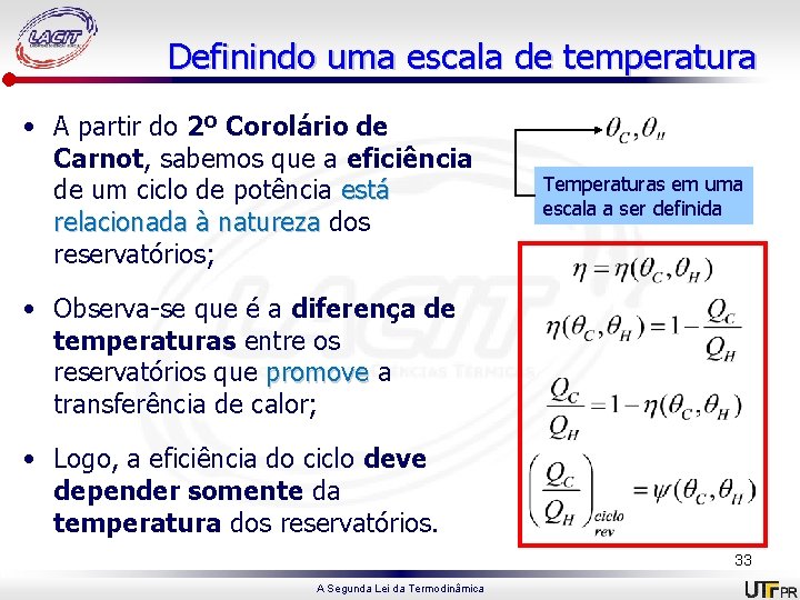 Definindo uma escala de temperatura • A partir do 2º Corolário de Carnot, sabemos