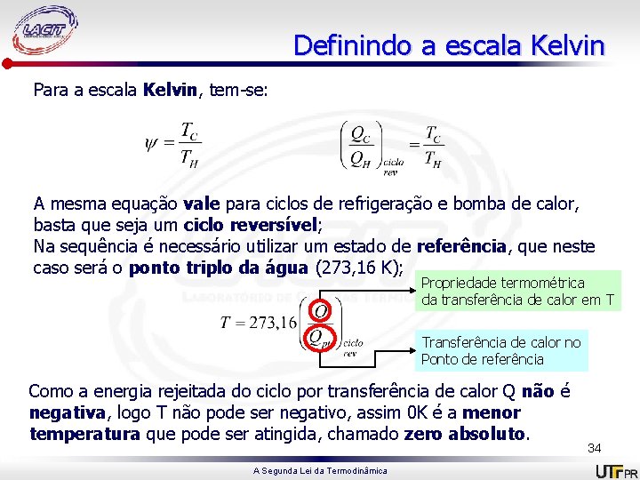 Definindo a escala Kelvin Para a escala Kelvin, tem-se: A mesma equação vale para