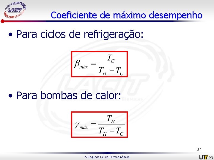 Coeficiente de máximo desempenho • Para ciclos de refrigeração: • Para bombas de calor: