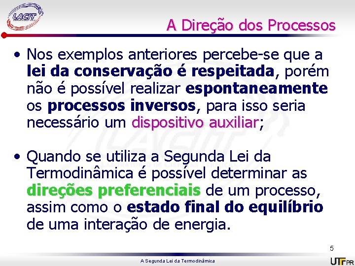 A Direção dos Processos • Nos exemplos anteriores percebe-se que a lei da conservação