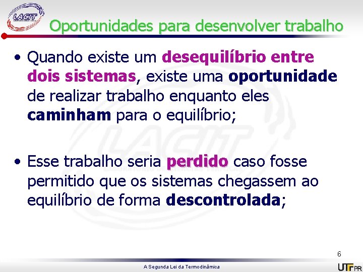 Oportunidades para desenvolver trabalho • Quando existe um desequilíbrio entre dois sistemas, existe uma