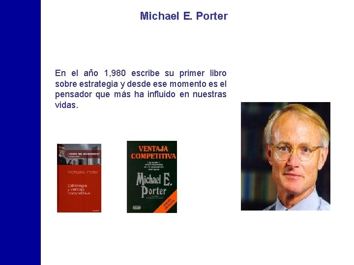Michael E. Porter En el año 1, 980 escribe su primer libro sobre estrategia
