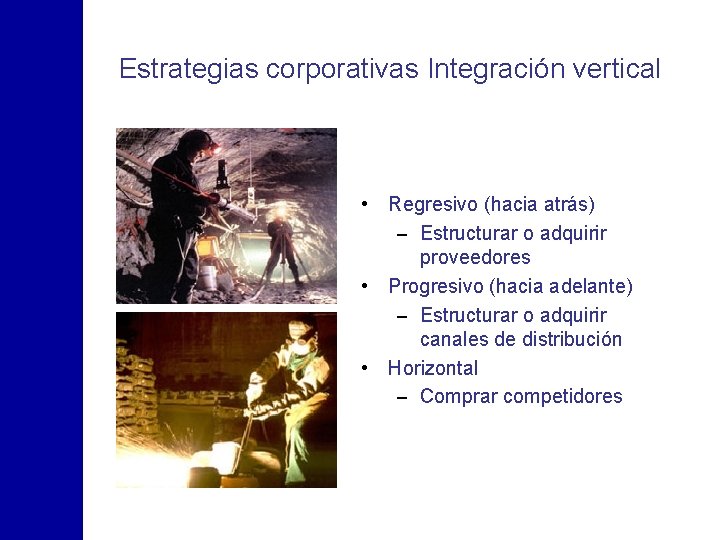 Estrategias corporativas Integración vertical • Regresivo (hacia atrás) – Estructurar o adquirir proveedores •