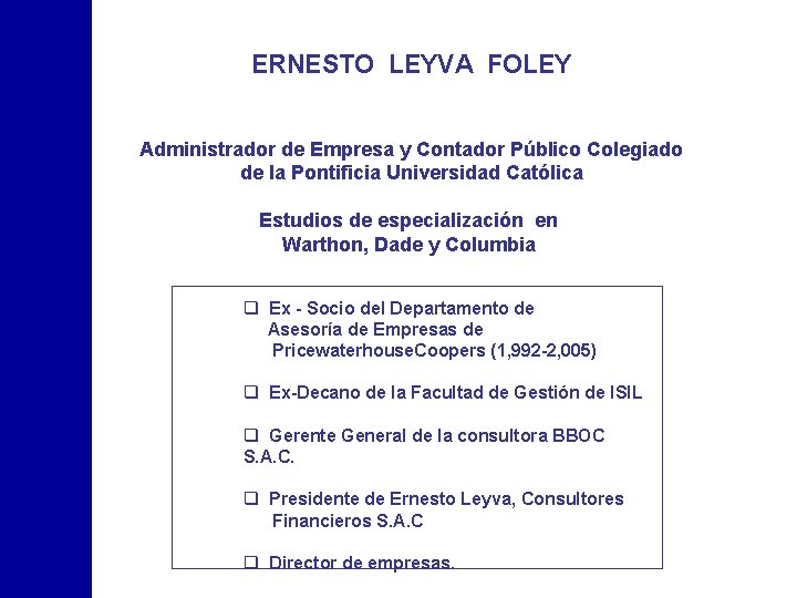 ERNESTO LEYVA FOLEY Administrador de Empresa y Contador Público Colegiado de la Pontificia Universidad