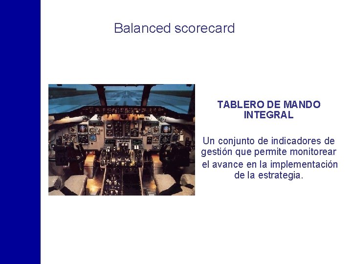 Balanced scorecard TABLERO DE MANDO INTEGRAL Un conjunto de indicadores de gestión que permite