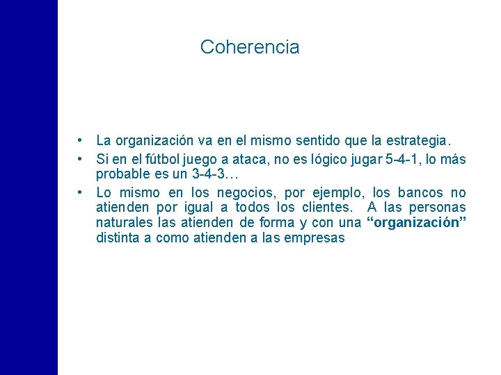 Coherencia • La organización va en el mismo sentido que la estrategia. • Si