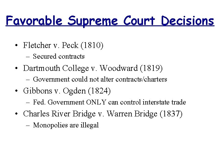 Favorable Supreme Court Decisions • Fletcher v. Peck (1810) – Secured contracts • Dartmouth