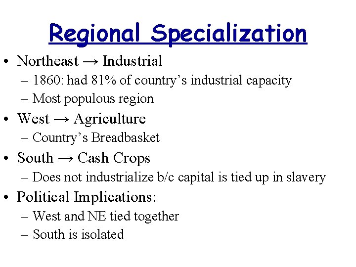 Regional Specialization • Northeast → Industrial – 1860: had 81% of country’s industrial capacity