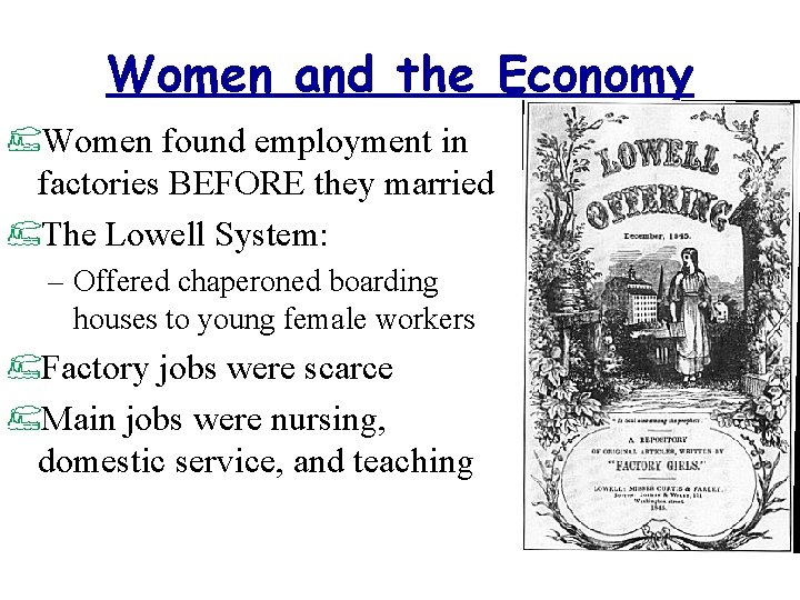 Women and the Economy Women found employment in factories BEFORE they married The Lowell
