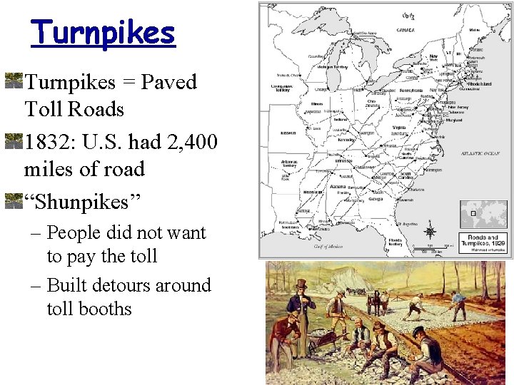 Turnpikes = Paved Toll Roads 1832: U. S. had 2, 400 miles of road