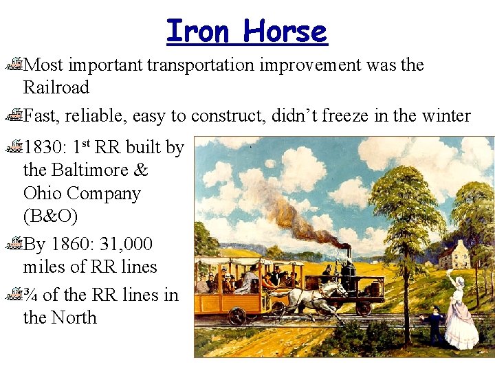 Iron Horse Most important transportation improvement was the Railroad Fast, reliable, easy to construct,