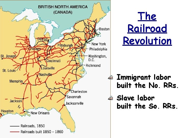 The Railroad Revolution Immigrant labor built the No. RRs. Slave labor built the So.