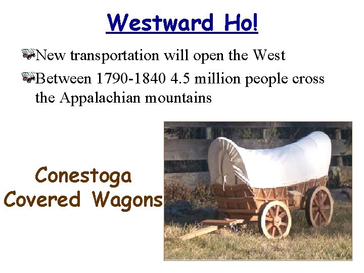 Westward Ho! New transportation will open the West Between 1790 -1840 4. 5 million