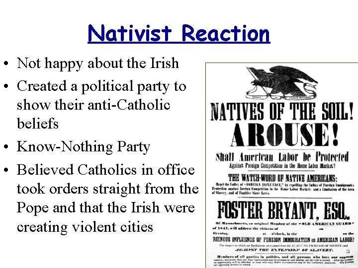 Nativist Reaction • Not happy about the Irish • Created a political party to
