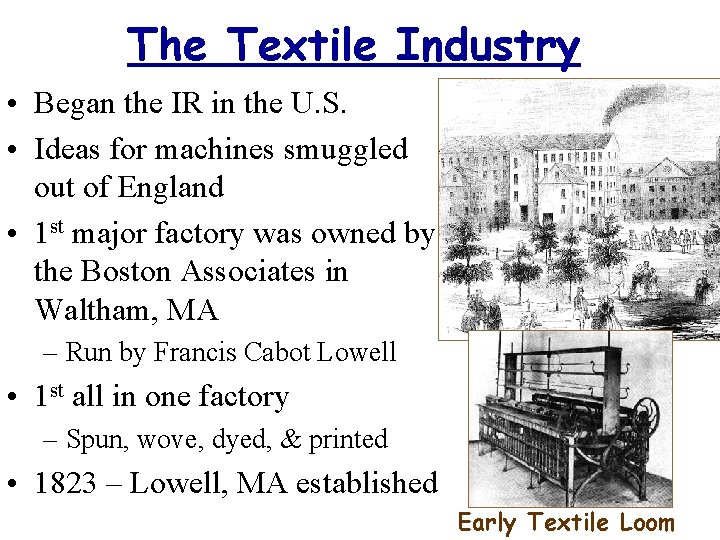 The Textile Industry • Began the IR in the U. S. • Ideas for