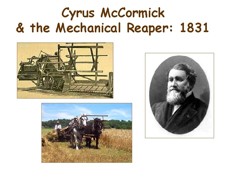 Cyrus Mc. Cormick & the Mechanical Reaper: 1831 