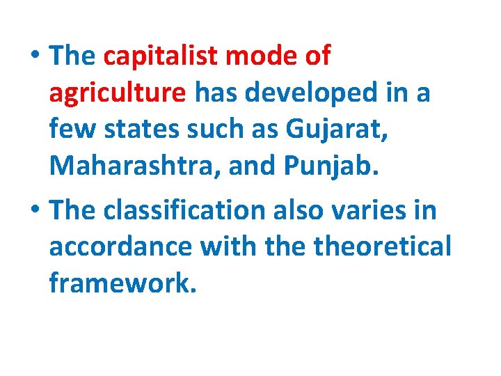  • The capitalist mode of agriculture has developed in a few states such