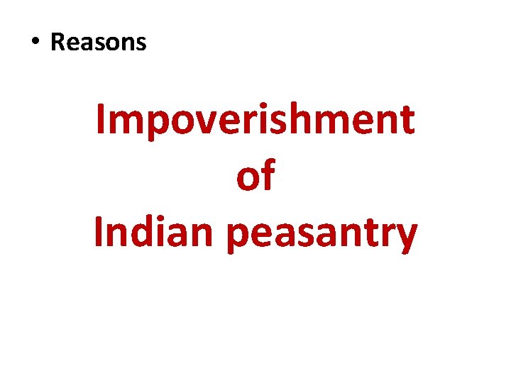  • Reasons Impoverishment of Indian peasantry 