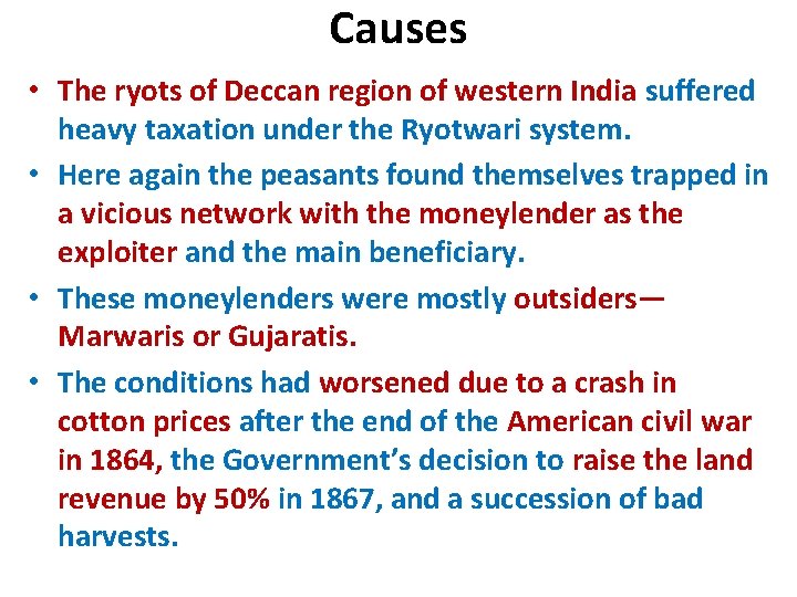 Causes • The ryots of Deccan region of western India suffered heavy taxation under