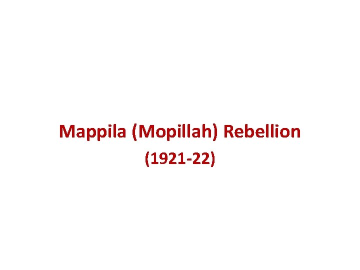 Mappila (Mopillah) Rebellion (1921 22) 