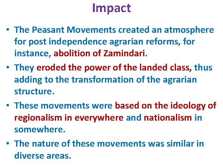 Impact • The Peasant Movements created an atmosphere for post independence agrarian reforms, for