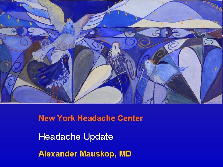 New York Headache Center Headache Update Alexander Mauskop, MD 